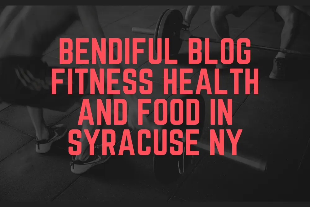 Bendiful Blog Fitness Health and Food in Syracuse NY